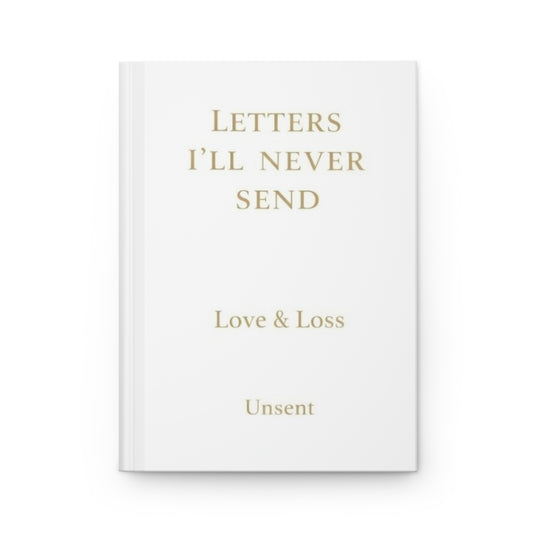 Letters I'll Never Send Hardcover Journal — Love & Loss