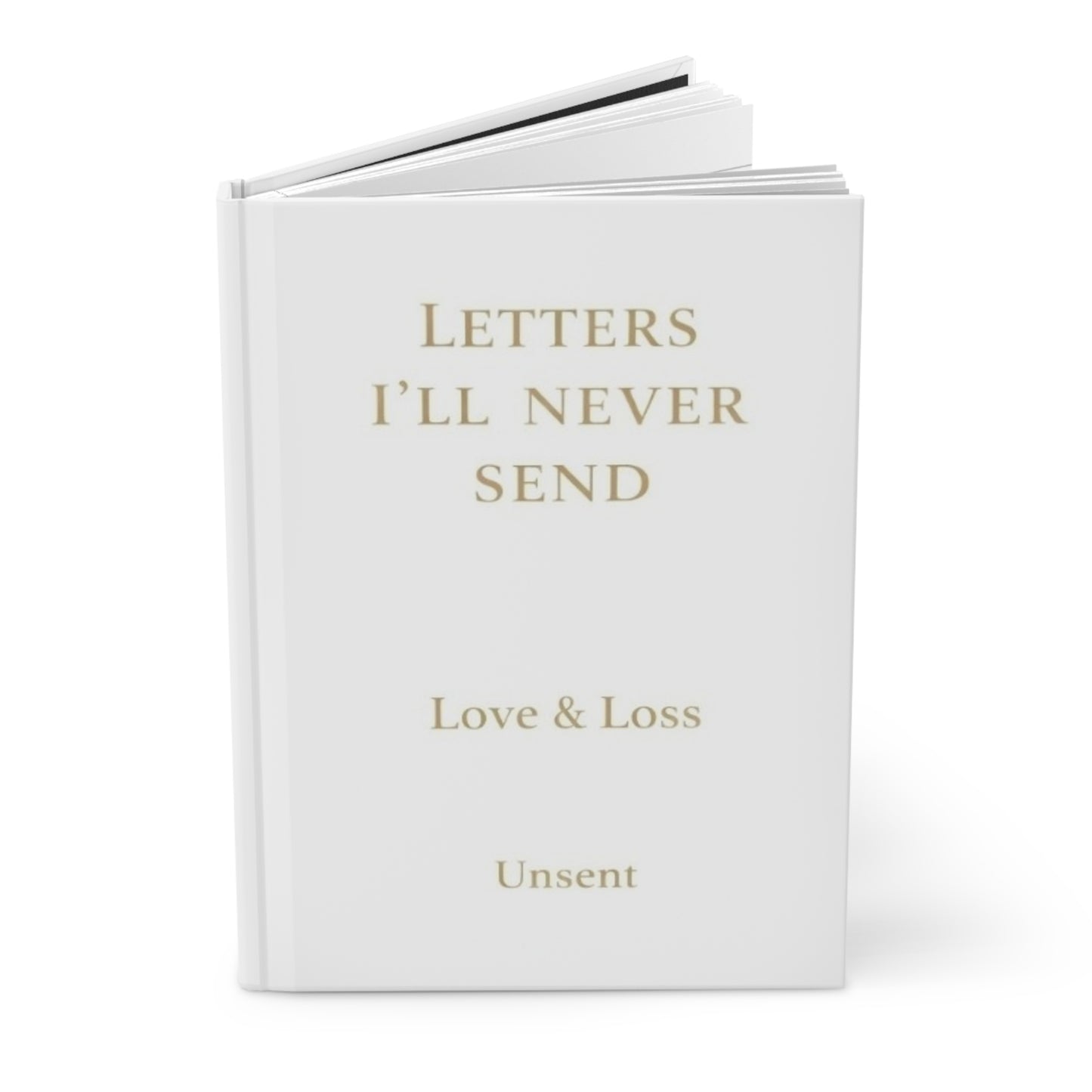 Letters I'll Never Send Hardcover Journal — Love & Loss