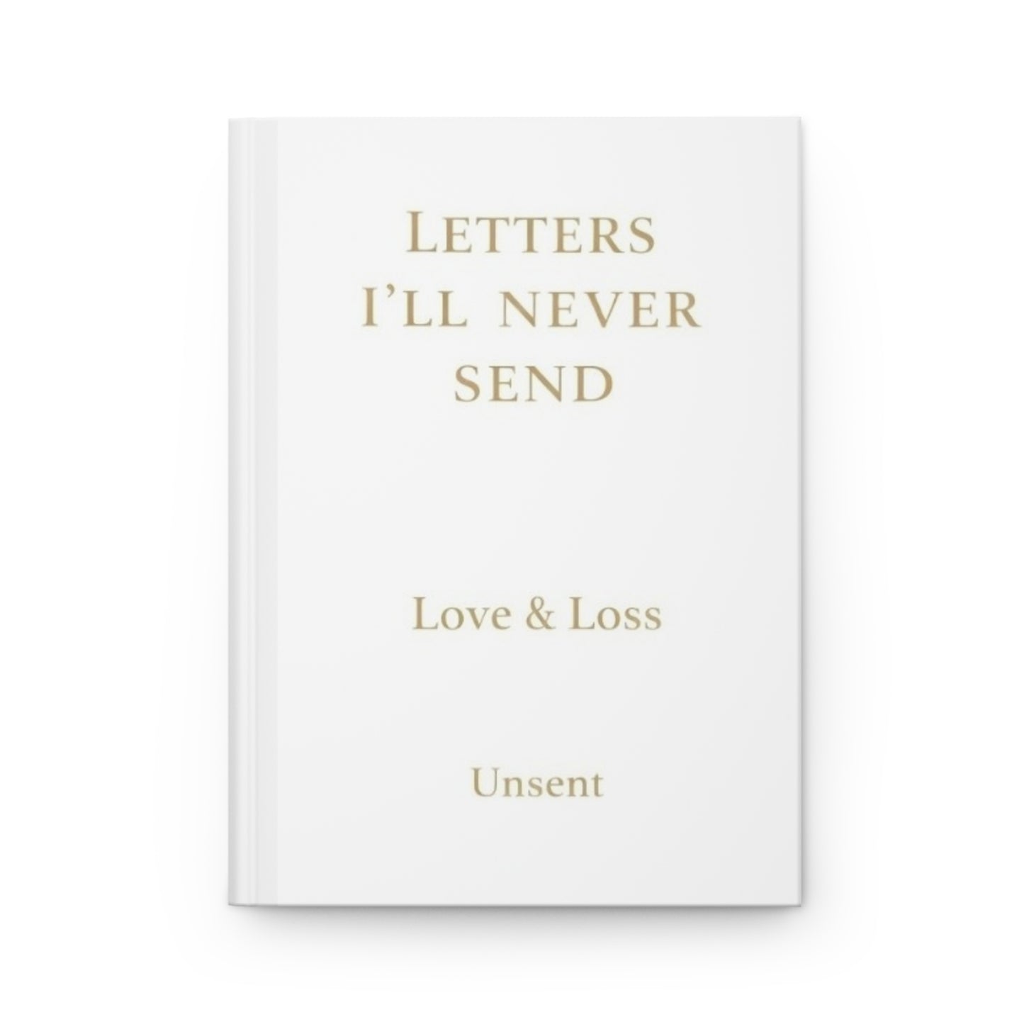 Letters I'll Never Send Hardcover Journal — Love & Loss